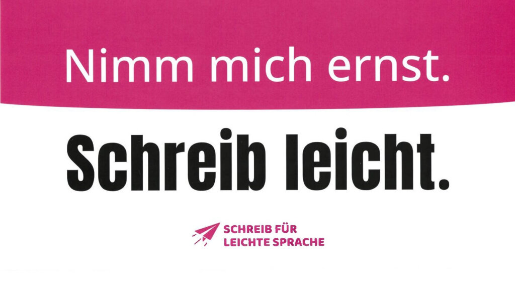 Plakat mit Text auf Deutsch: Nimm mich ernst. Schreib leicht. Darunter befindet sich ein Papierfliegersymbol und der Satz Schreib für leichte Sprache in rosa.