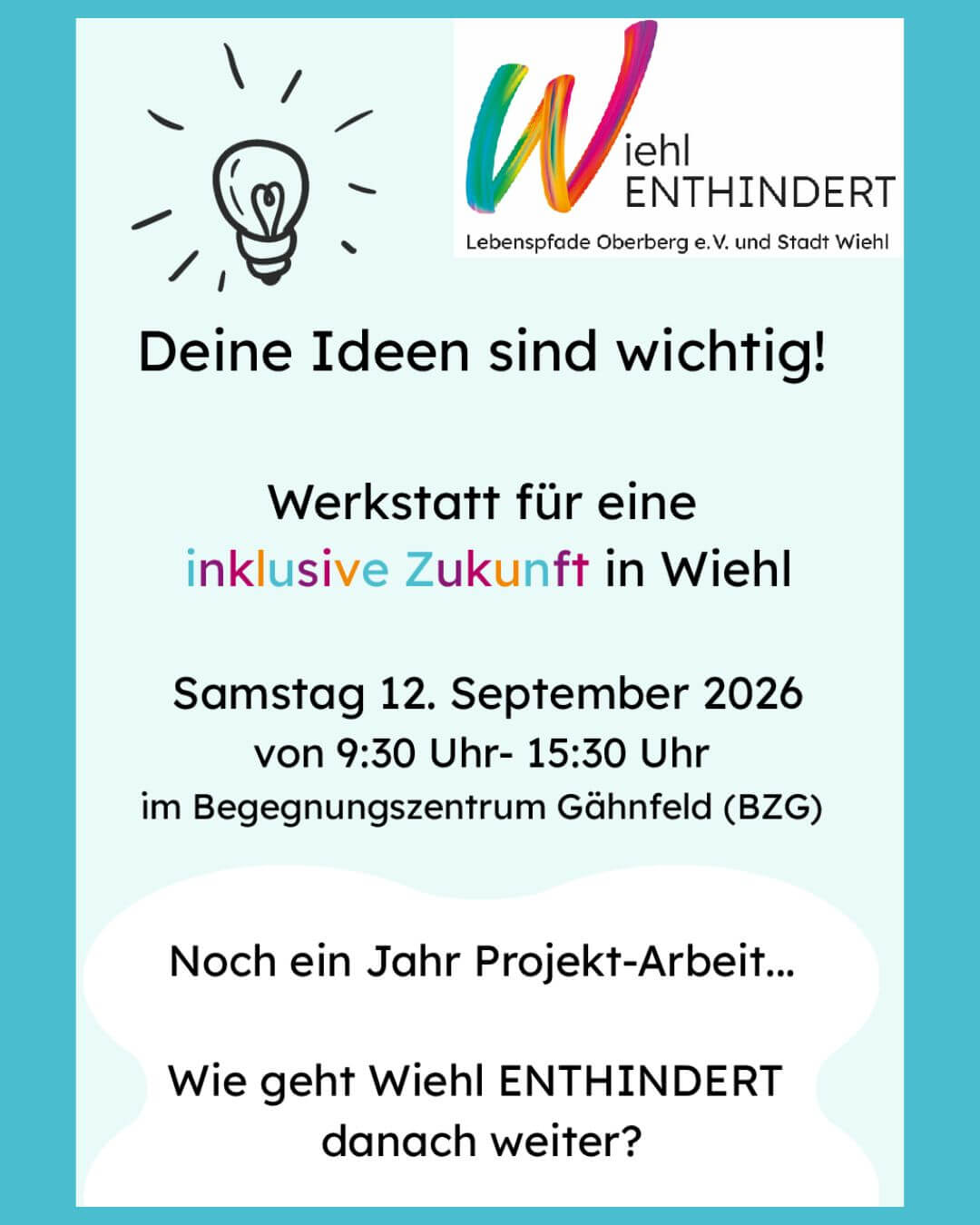 Informationsflyer zu einem Workshop zum Thema „Inklusive Zukunft“ in Wiehl, der am 12. September 2026 von 9:30 bis 15:30 Uhr im Begegnungszentrum Gähnfeld stattfindet und von Wiehl ENTHINDERT veranstaltet wird.